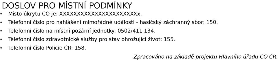 Telefonní číslo na místní požární jednotky: 0502/411 134.