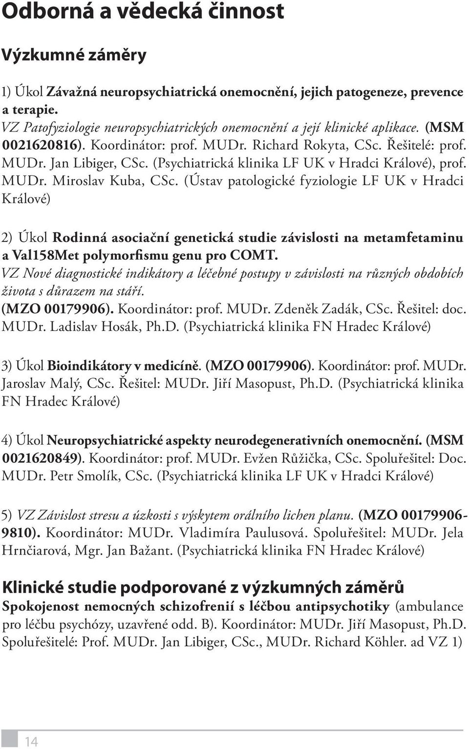 (Psychiatrická klinika LF UK v Hradci Králové), prof. MUDr. Miroslav Kuba, CSc.