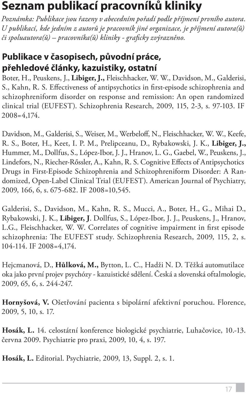 Publikace v časopisech, původní práce, přehledové články, kazuistiky, ostatní Boter, H., Peuskens, J., Libiger, J., Fleischhacker, W. W., Davidson, M., Galderisi, S.