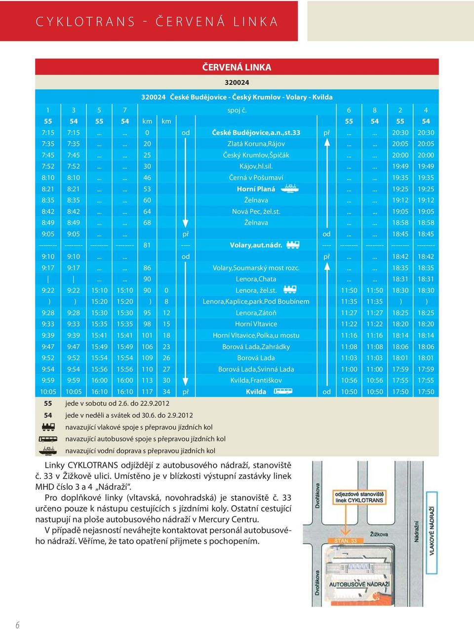 ..... 46 Černá v Pošumaví...... 19:35 19:35 8:21 8:21...... 53 Horní Planá...... 19:25 19:25 8:35 8:35...... 60 Želnava...... 19:12 19:12 8:42 8:42...... 64 Nová Pec, žel.st....... 19:05 19:05 8:49 8:49.