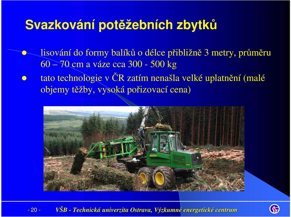 300-500 kg tato technologie v ČR zatím nenašla velké