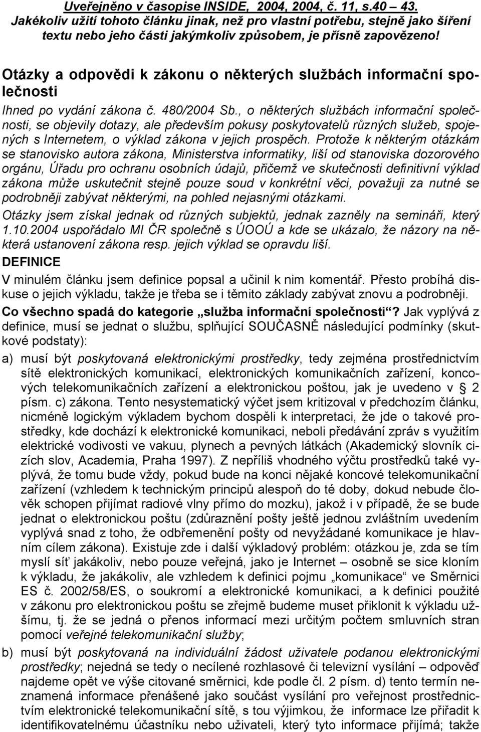 Otázky a odpovědi k zákonu o některých službách informační společnosti Ihned po vydání zákona č. 480/2004 Sb.