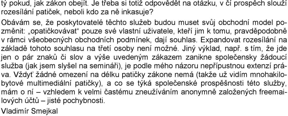 dají souhlas. Expandovat rozesílání na základě tohoto souhlasu na třetí osoby není možné. Jiný výklad, např.