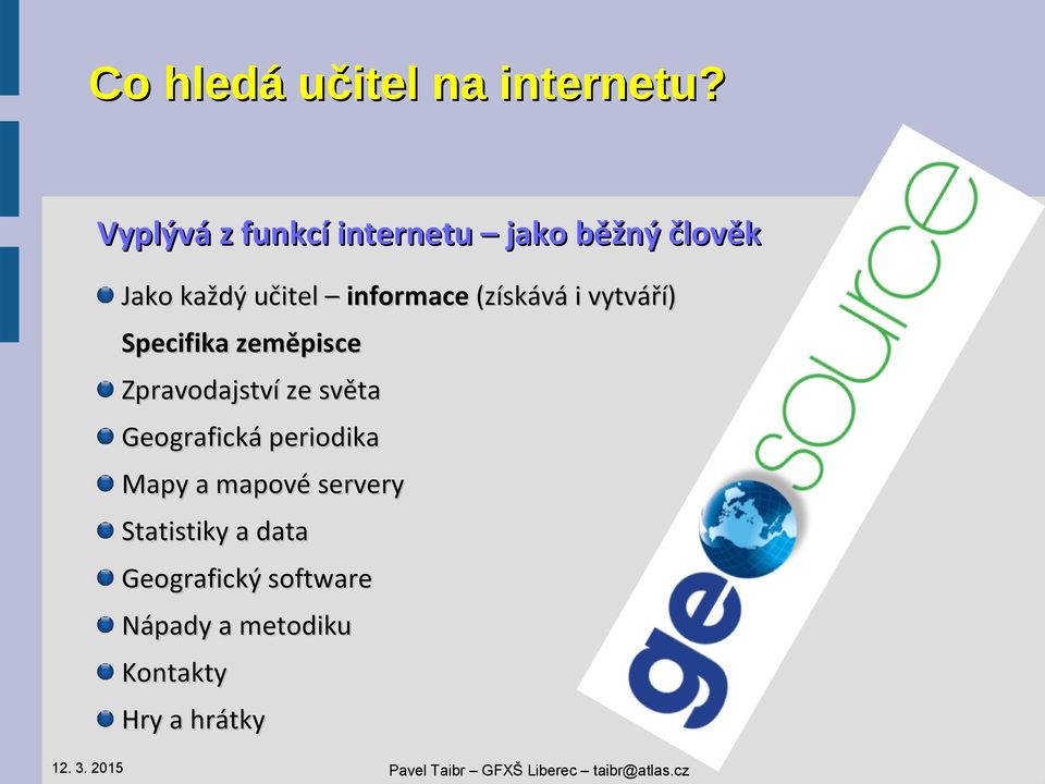 informace (získává i vytváří) Specifika zeměpisce Zpravodajství ze