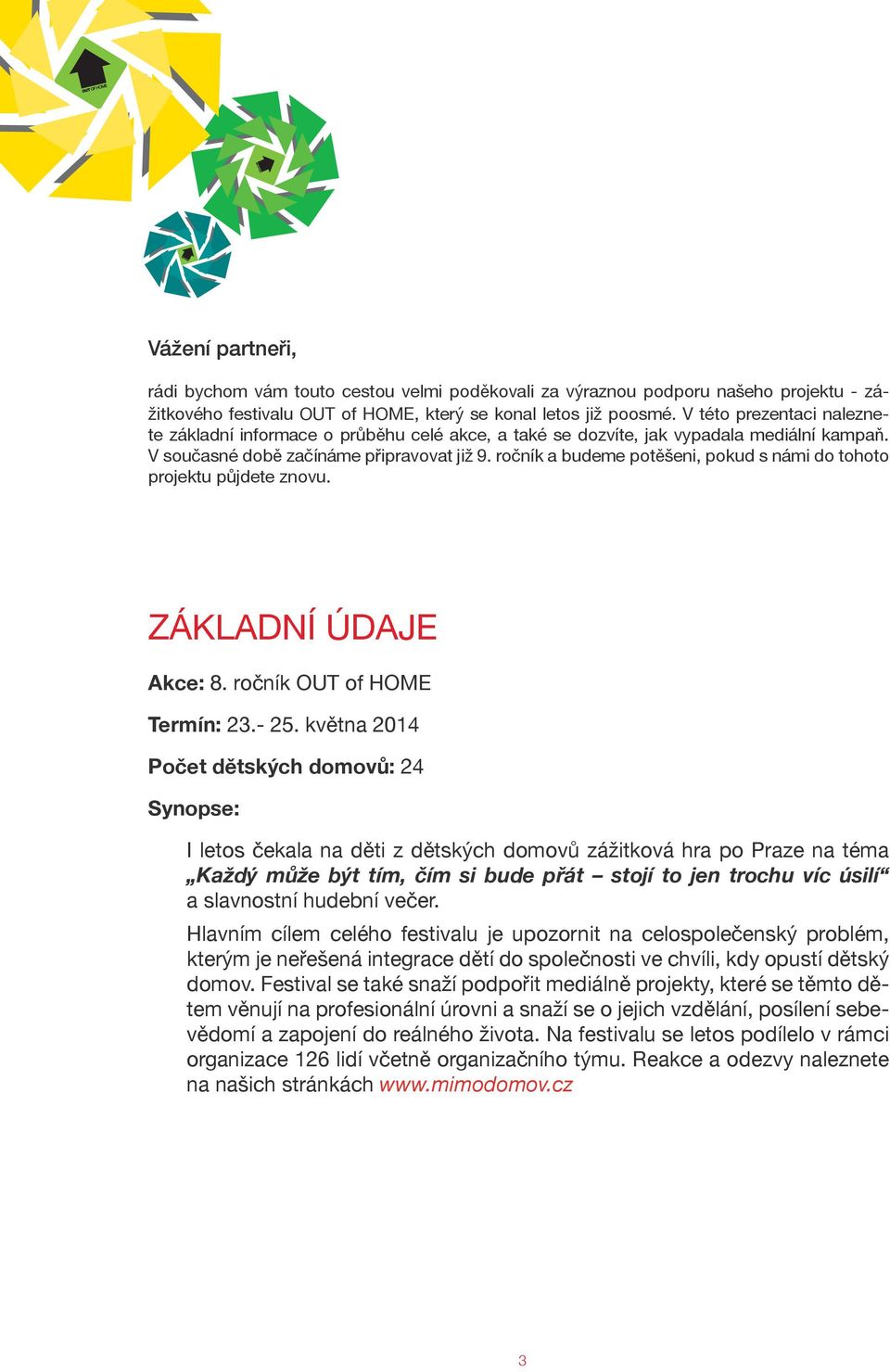 ročník a budeme potěšeni, pokud s námi do tohoto projektu půjdete znovu. ZÁKLADNÍ ÚDAJE Akce: 8. ročník OUT of HOME Termín: 23.- 25.