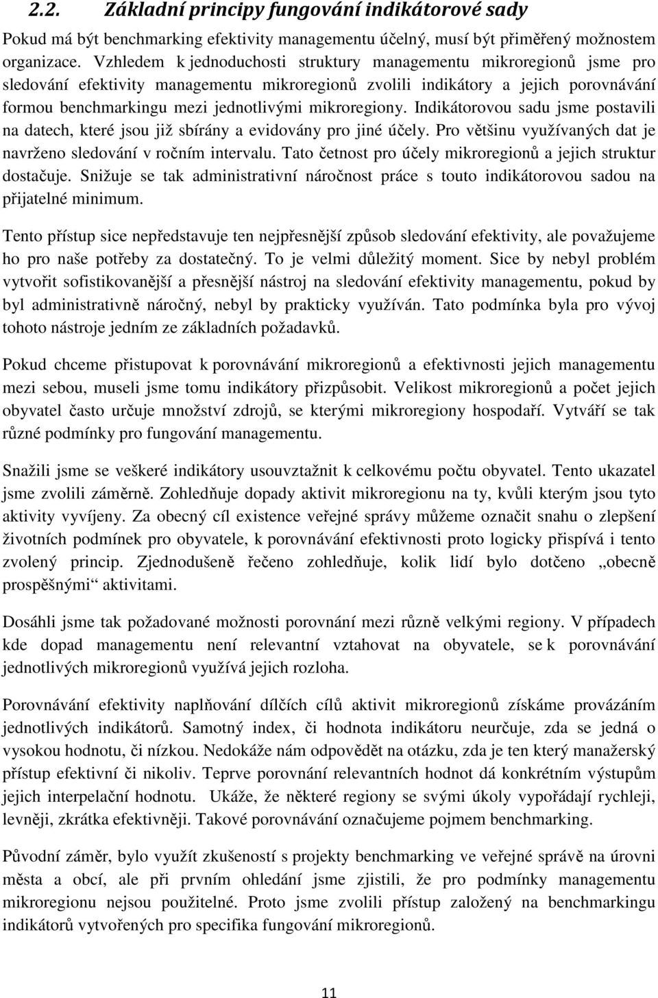 mikroregiony. Indikátorovou sadu jsme postavili na datech, které jsou již sbírány a evidovány pro jiné účely. Pro většinu využívaných dat je navrženo sledování v ročním intervalu.