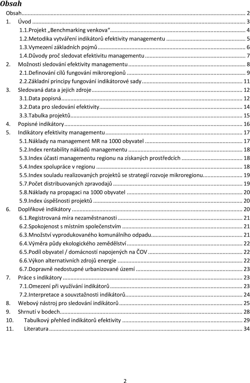 1.Data popisná... 12 3.2.Data pro sledování efektivity... 14 3.3.Tabulka projektů... 15 4. Popisné indikátory... 16 5. Indikátory efektivity managementu... 17 5.1.Náklady na management MR na 1000 obyvatel.