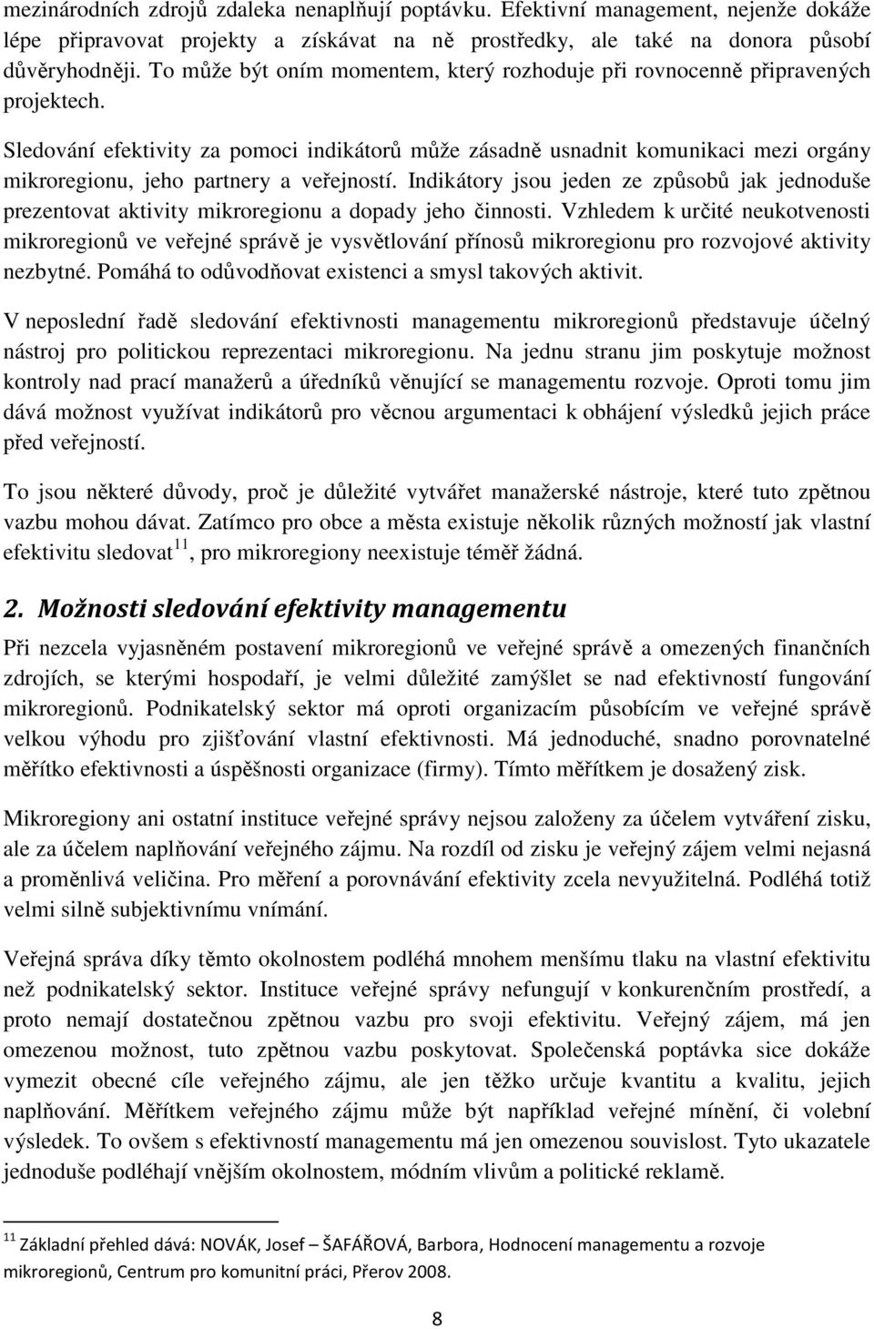 Sledování efektivity za pomoci indikátorů může zásadně usnadnit komunikaci mezi orgány mikroregionu, jeho partnery a veřejností.