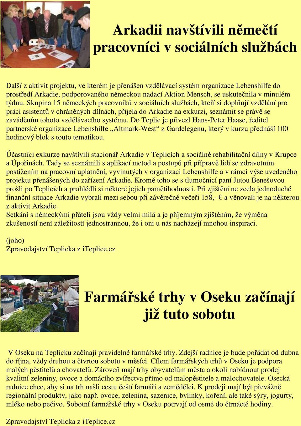 Skupina 15 německých pracovníků v sociálních službách, kteří si doplňují vzdělání pro práci asistentů v chráněných dílnách, přijela do Arkadie na exkurzi, seznámit se právě se zaváděním tohoto