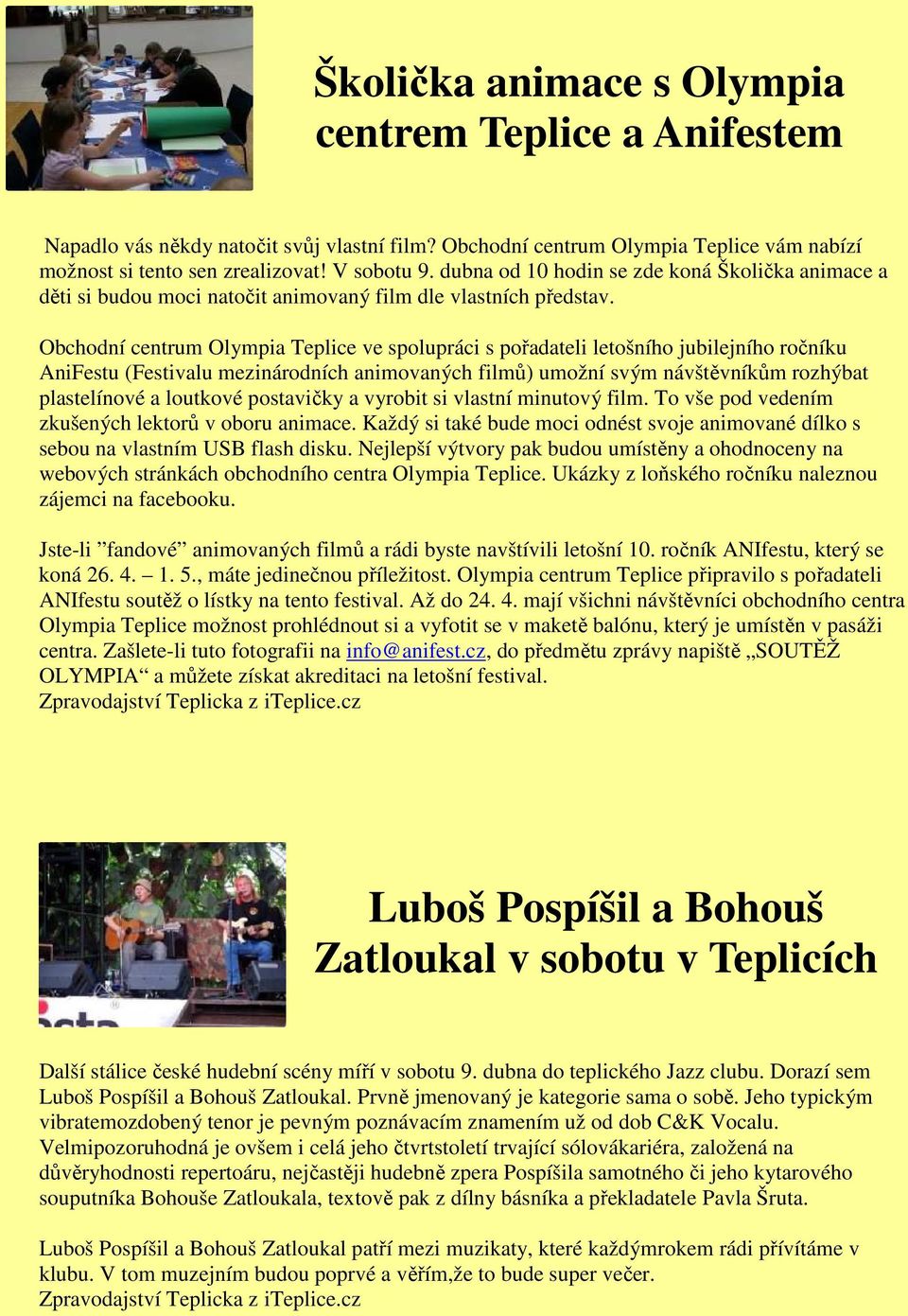 Obchodní centrum Olympia Teplice ve spolupráci s pořadateli letošního jubilejního ročníku AniFestu (Festivalu mezinárodních animovaných filmů) umožní svým návštěvníkům rozhýbat plastelínové a