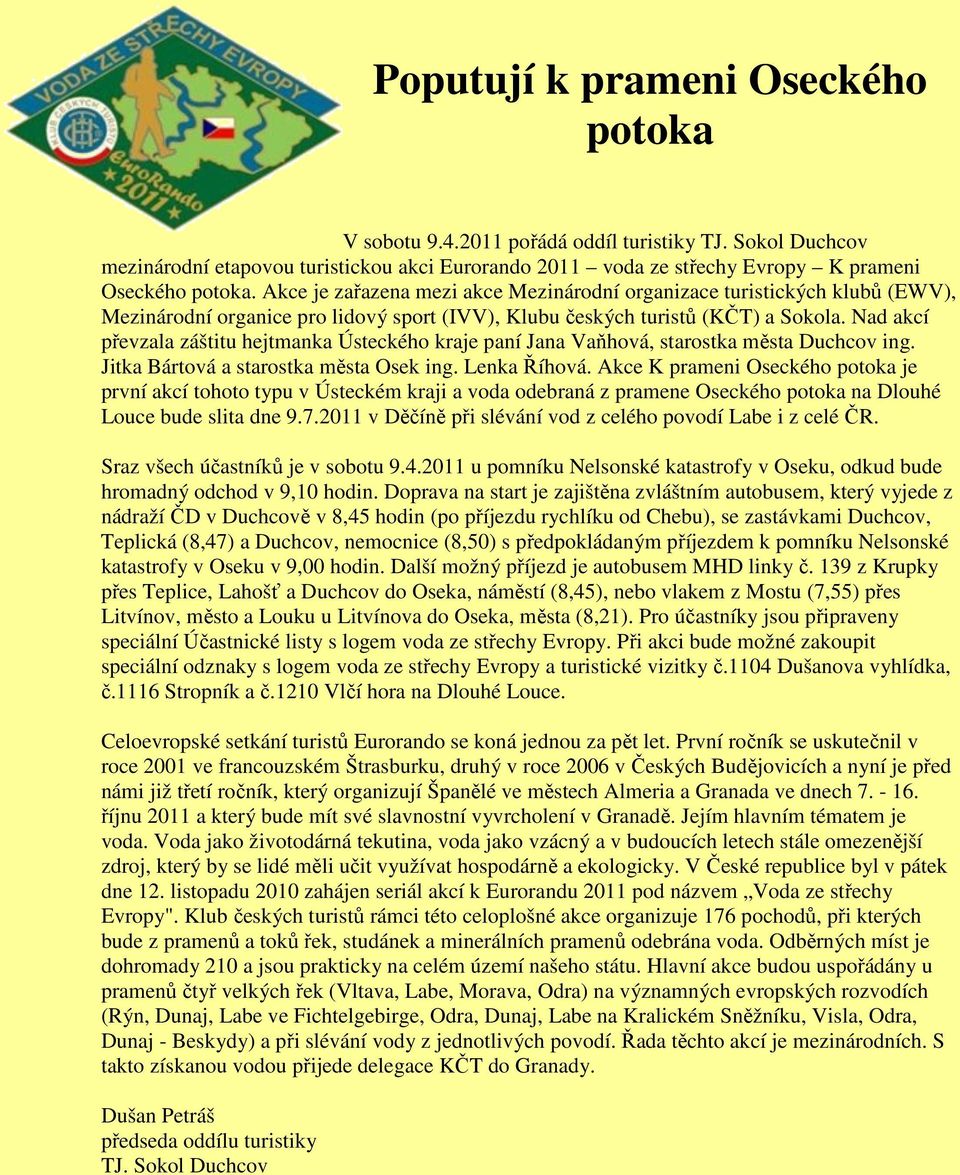 Nad akcí převzala záštitu hejtmanka Ústeckého kraje paní Jana Vaňhová, starostka města Duchcov ing. Jitka Bártová a starostka města Osek ing. Lenka Říhová.