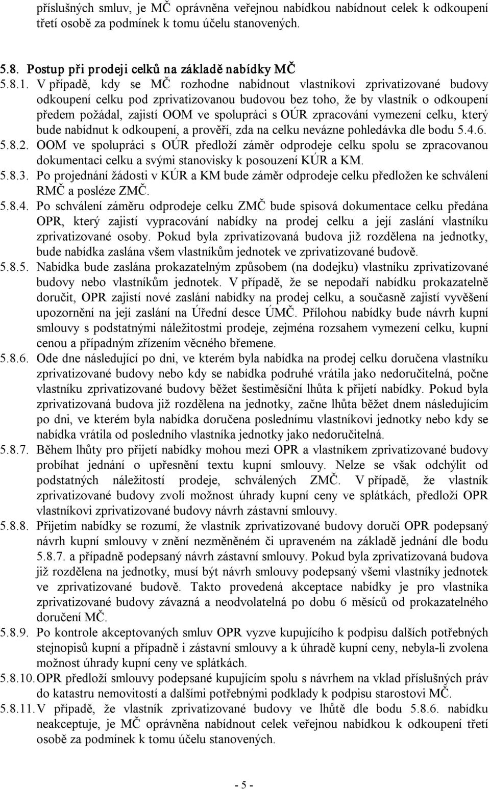 OÚR zpracování vymezení celku, který bude nabídnut k odkoupení, a prověří, zda na celku nevázne pohledávka dle bodu 5.4.6. 5.8.2.