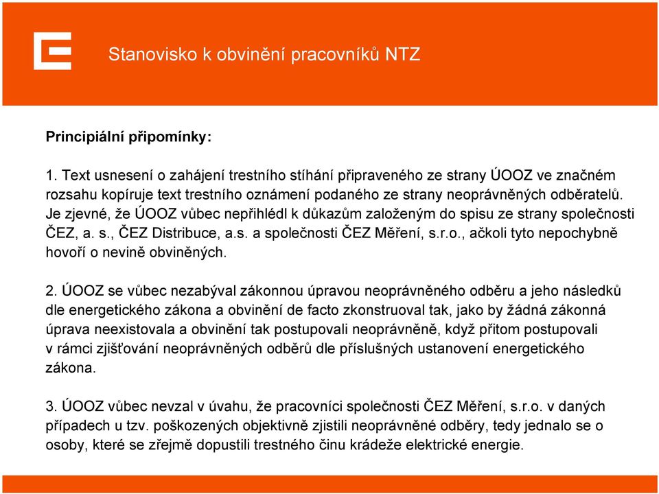 Je zjevné, že ÚOOZ vůbec nepřihlédl k důkazům založeným do spisu ze strany společnosti ČEZ, a. s., ČEZ Distribuce, a.s. a společnosti ČEZ Měření, s.r.o., ačkoli tyto nepochybně hovoří o nevině obviněných.