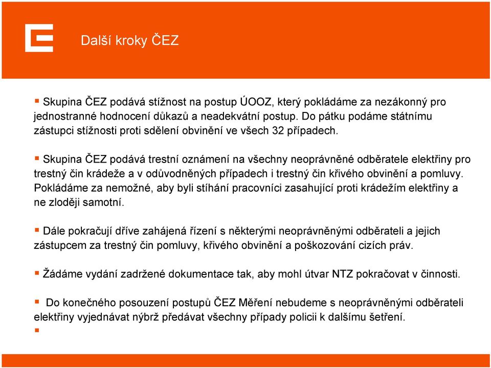 Skupina ČEZ podává trestní oznámení na všechny neoprávněné odběratele elektřiny pro trestný čin krádeže a v odůvodněných případech i trestný čin křivého obvinění a pomluvy.