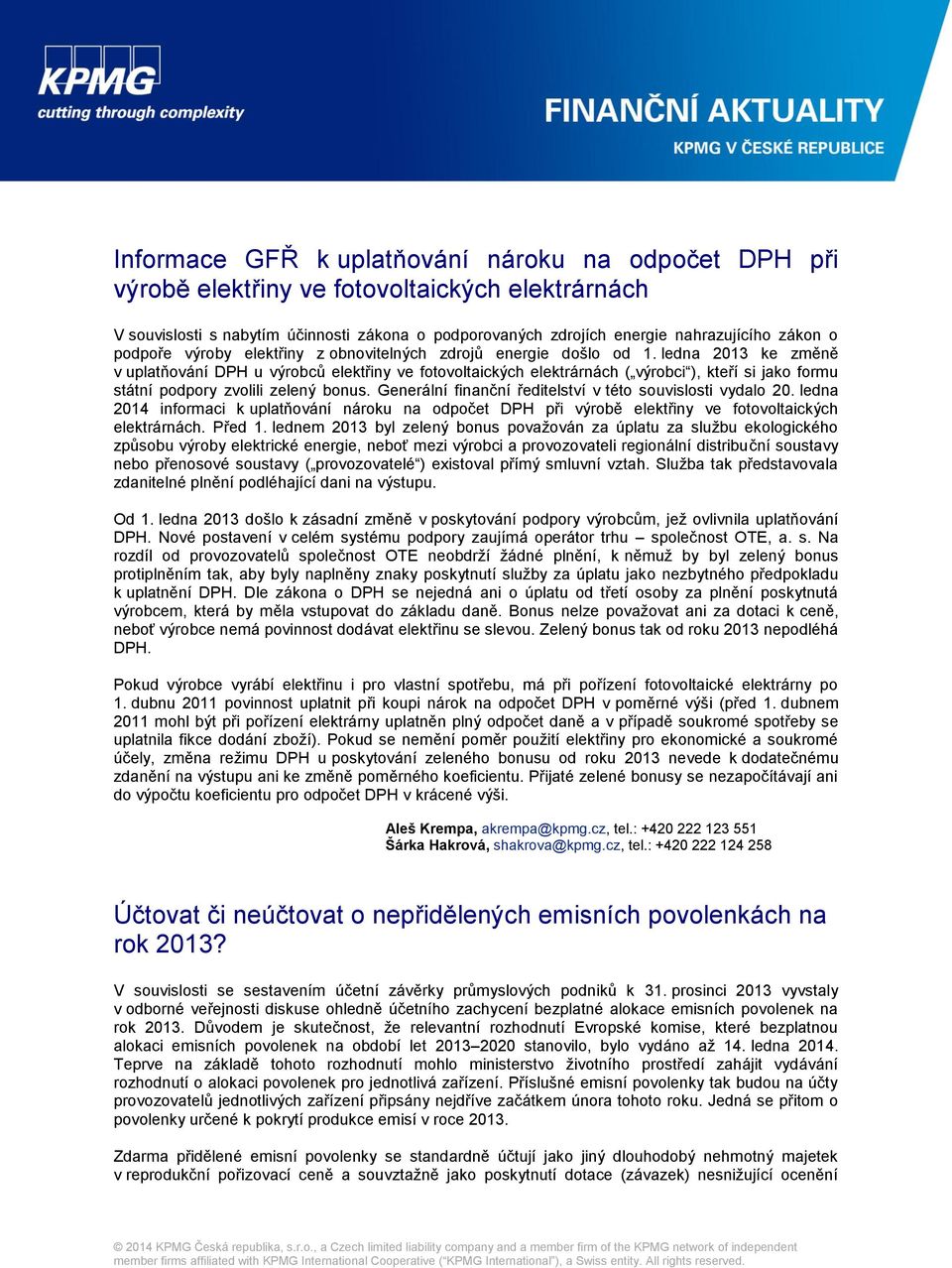 ledna 2013 ke změně v uplatňování DPH u výrobců elektřiny ve fotovoltaických elektrárnách ( výrobci ), kteří si jako formu státní podpory zvolili zelený bonus.