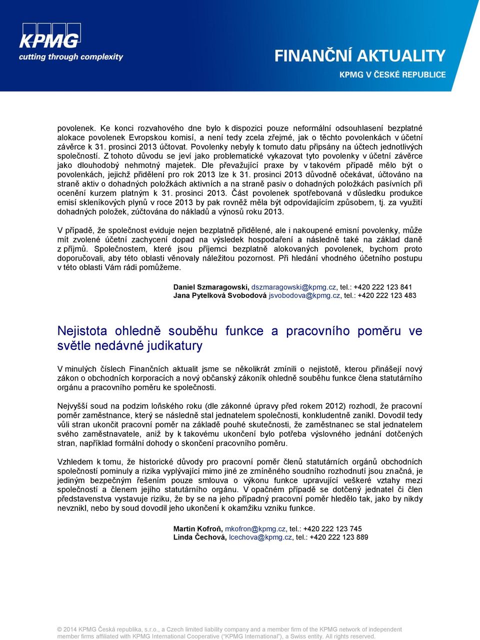 prosinci 2013 účtovat. Povolenky nebyly k tomuto datu připsány na účtech jednotlivých společností.