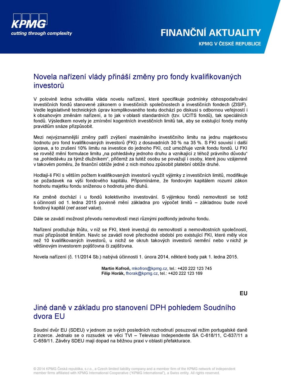 Vedle legislativně technických úprav komplikovaného textu dochází po diskusi s odbornou veřejností i k obsahovým změnám nařízení, a to jak v oblasti standardních (tzv.