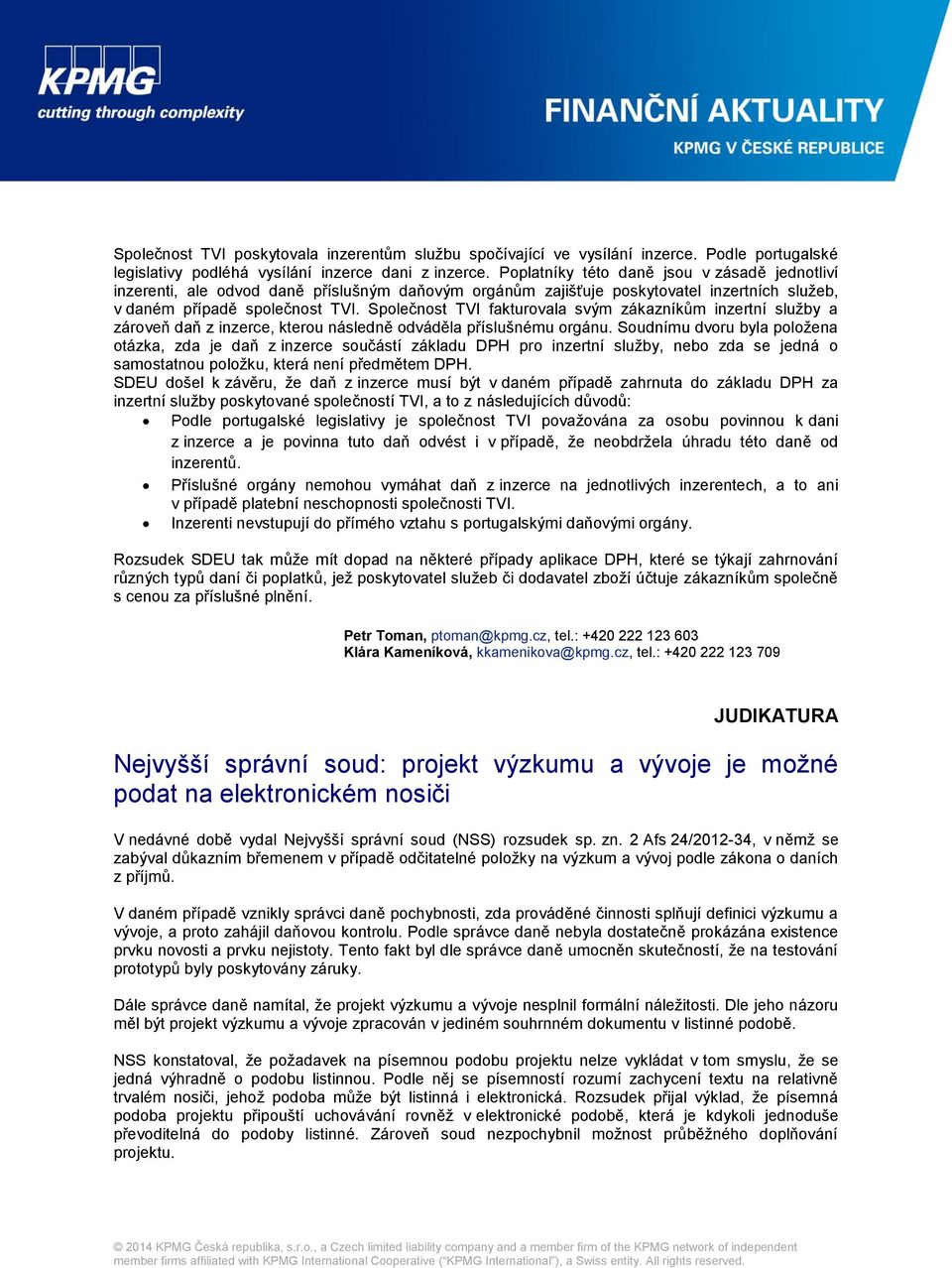 Společnost TVI fakturovala svým zákazníkům inzertní služby a zároveň daň z inzerce, kterou následně odváděla příslušnému orgánu.