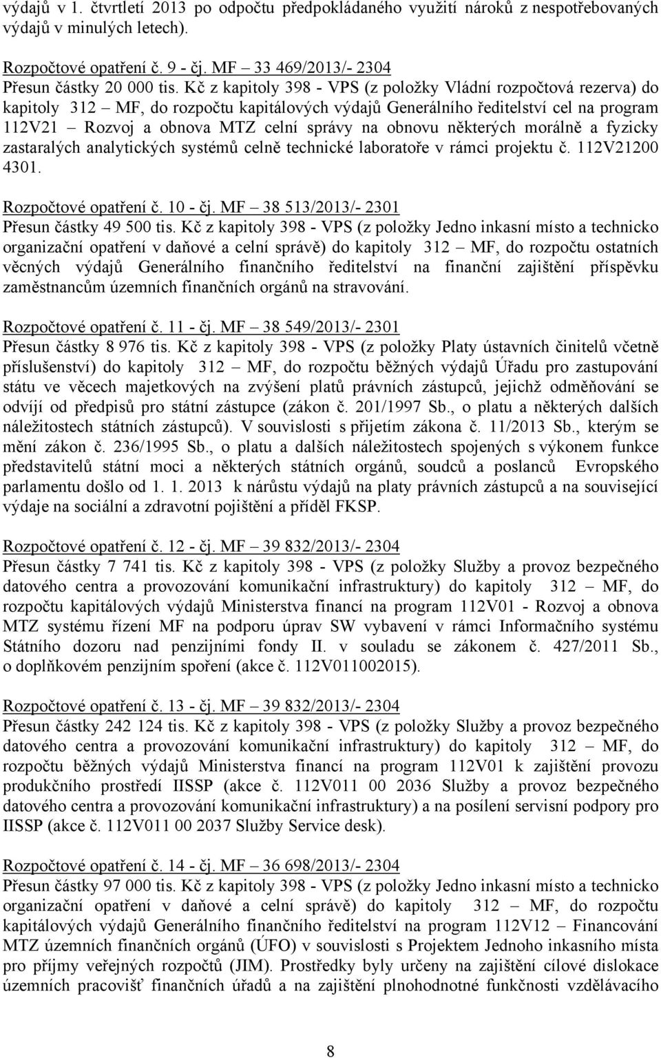 obnovu některých morálně a fyzicky zastaralých analytických systémů celně technické laboratoře v rámci projektu č. 112V21200 4301. Rozpočtové opatření č. 10 - čj.