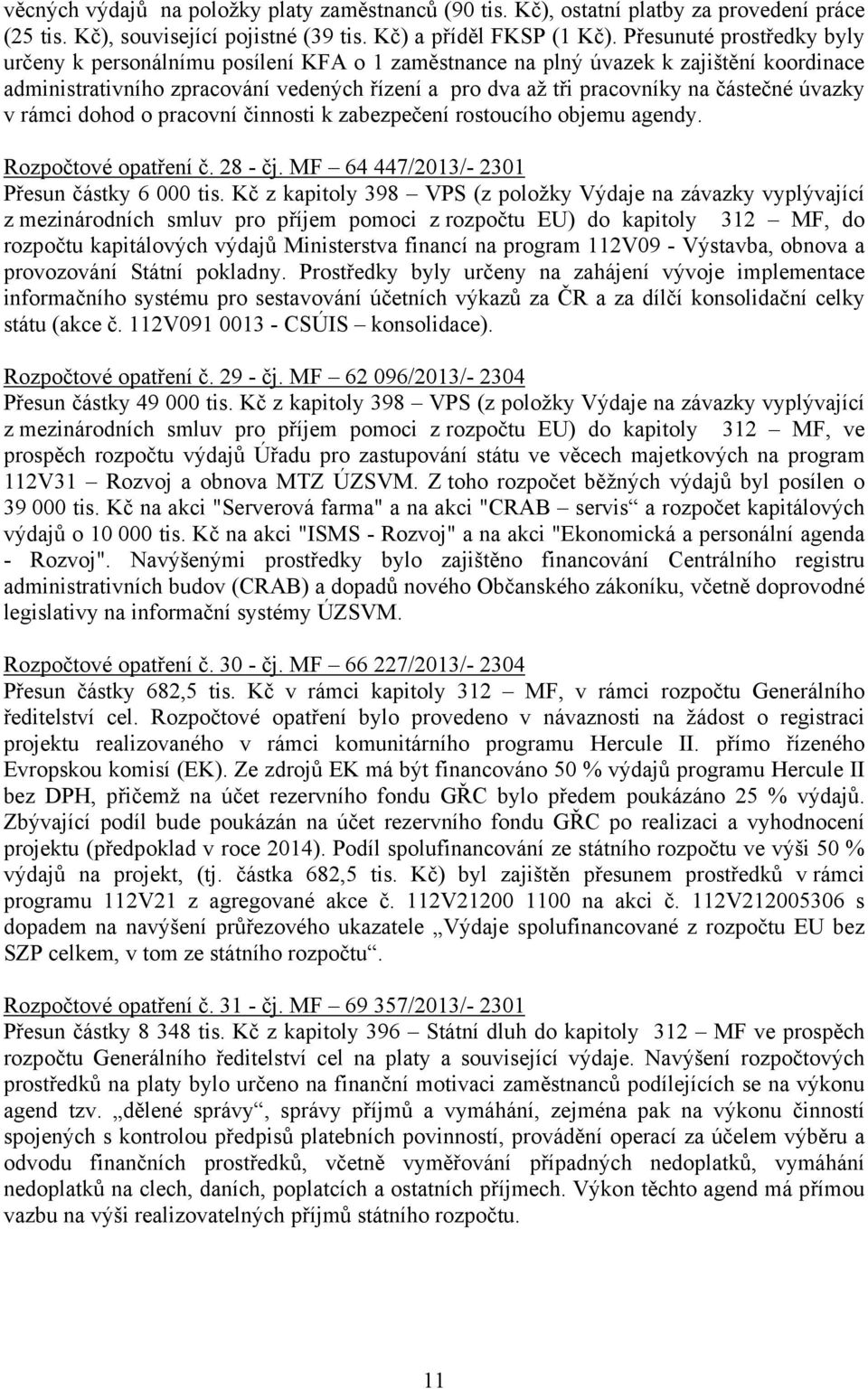 úvazky v rámci dohod o pracovní činnosti k zabezpečení rostoucího objemu agendy. Rozpočtové opatření č. 28 - čj. MF 64 447/2013/- 2301 Přesun částky 6 000 tis.