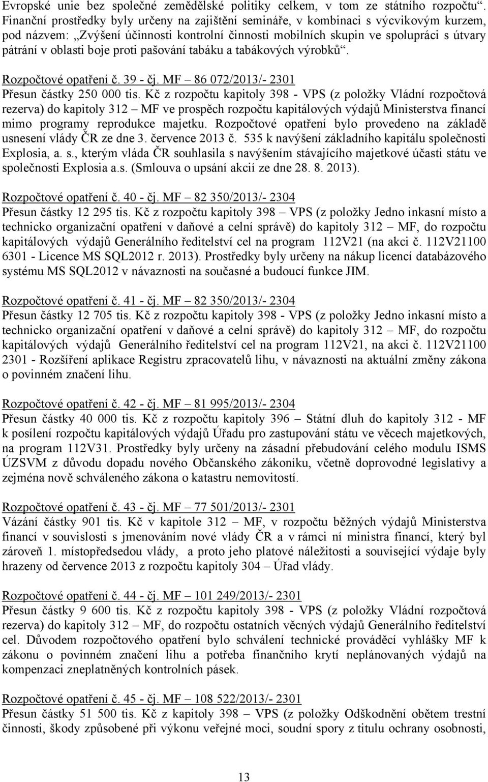 proti pašování tabáku a tabákových výrobků. Rozpočtové opatření č. 39 - čj. MF 86 072/2013/- 2301 Přesun částky 250 000 tis.