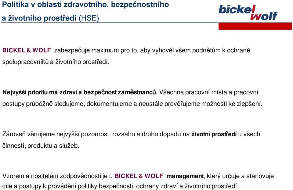 všechnapracovnímístaapracovní postupyprůběžně sledujeme,dokumentujeme aneustáleprověřujeme možnostike zlepšení.