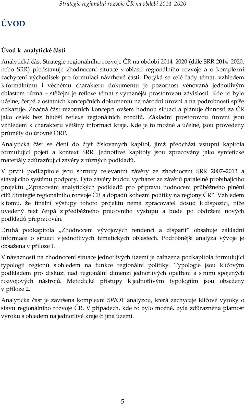 Dotýká se celé řady témat, vzhledem k formálnímu i věcnému charakteru dokumentu je pozornost věnovaná jednotlivým oblastem různá stěžejní je reflexe témat s výraznější prostorovou závislostí.