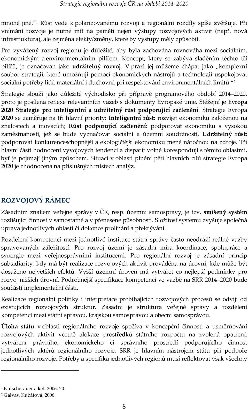 Pro vyvážený rozvoj regionů je důležité, aby byla zachována rovnováha mezi sociálním, ekonomickým a environmentálním pilířem.