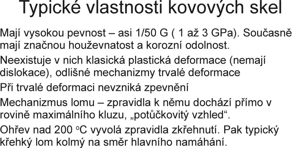 Neexistuje v nich klasická plastická deformace (nemají dislokace), odlišné mechanizmy trvalé deformace Při trvalé