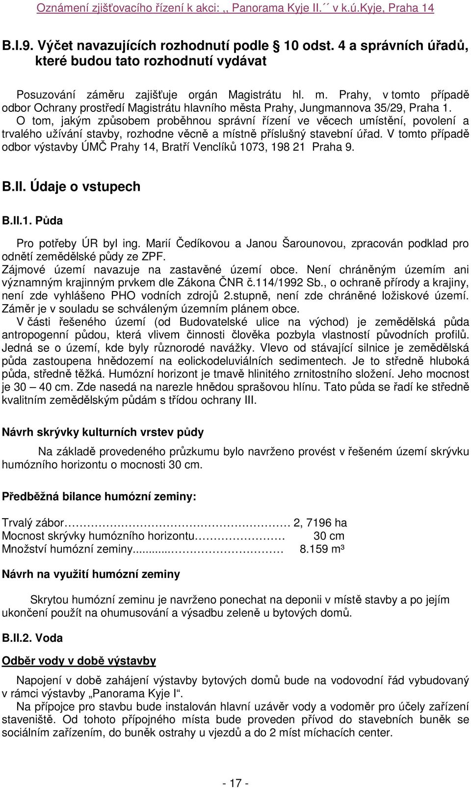 O tom, jakým způsobem proběhnou správní řízení ve věcech umístění, povolení a trvalého užívání stavby, rozhodne věcně a místně příslušný stavební úřad.