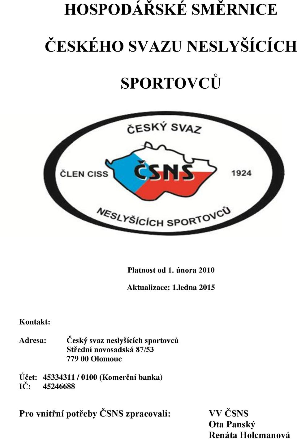 ledna 2015 Kontakt: Adresa: Český svaz neslyšících sportovců Střední novosadská