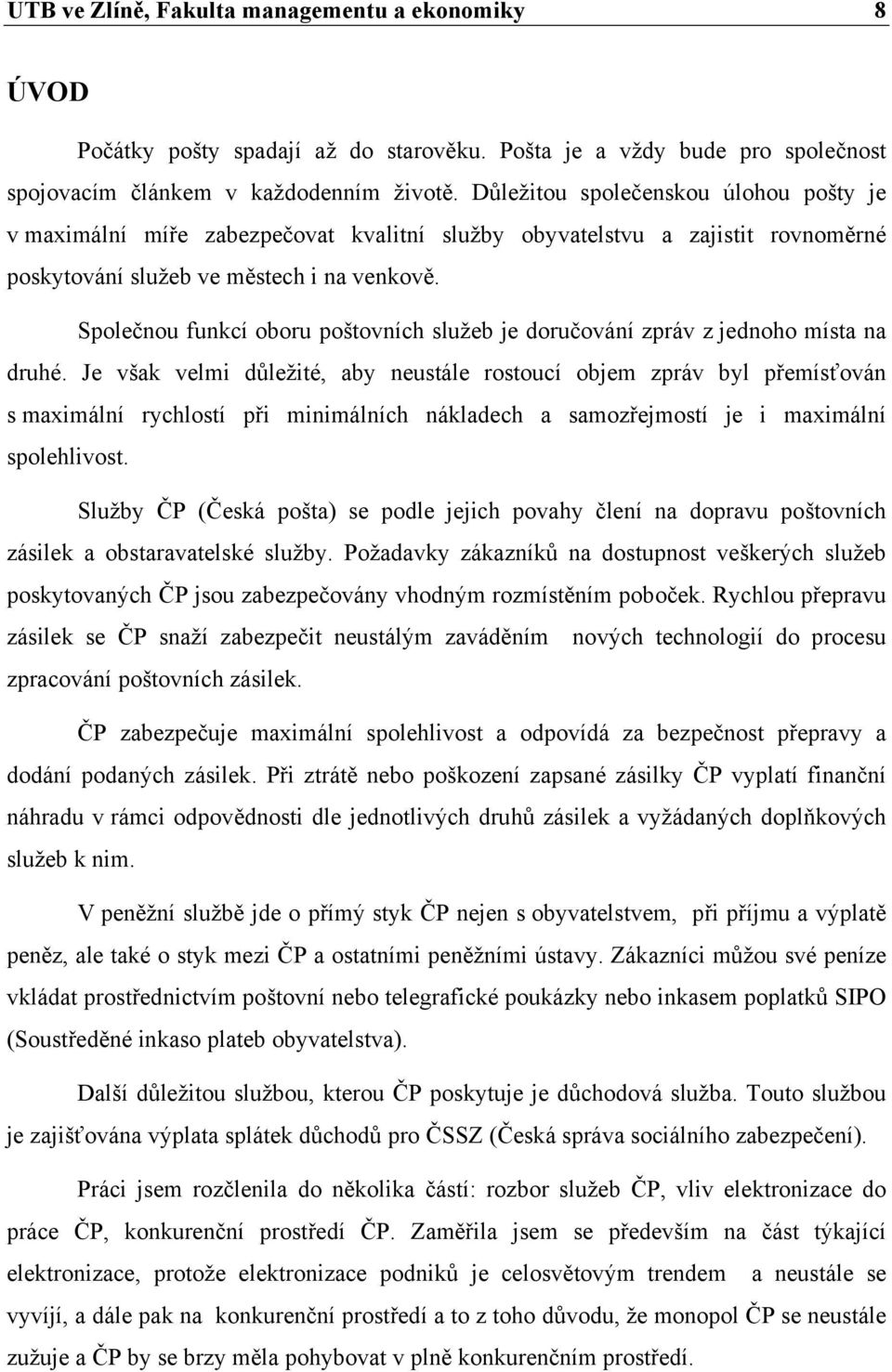 Společnou funkcí oboru poštovních služeb je doručování zpráv z jednoho místa na druhé.