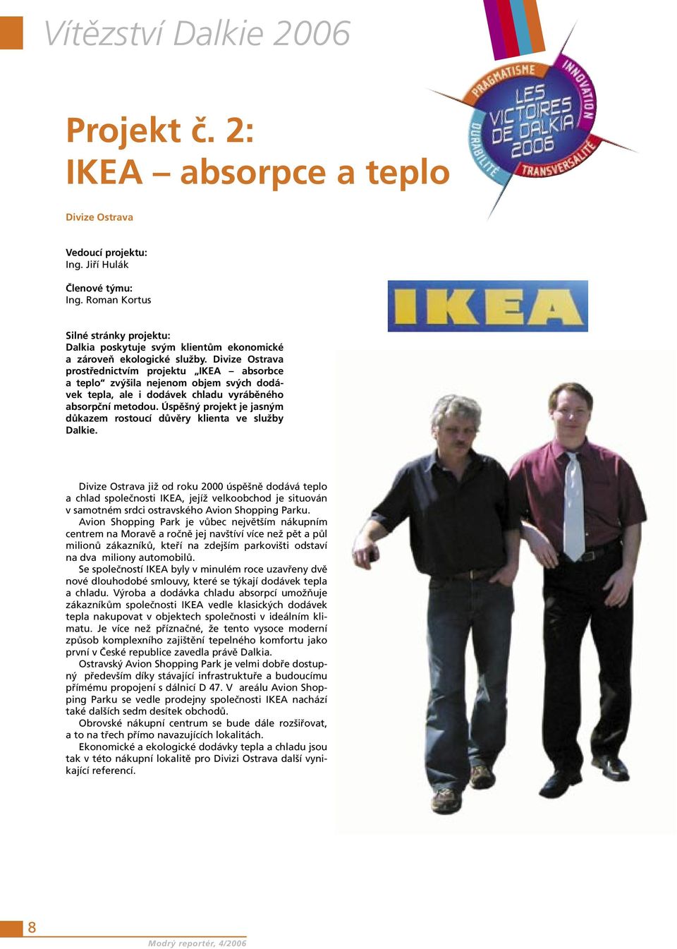 prostřednictvím projektu IKEA absorbce a teplo zvýšila nejenom objem svých dodávek tepla, ale i dodávek chladu vyráběného absorpční metodou.