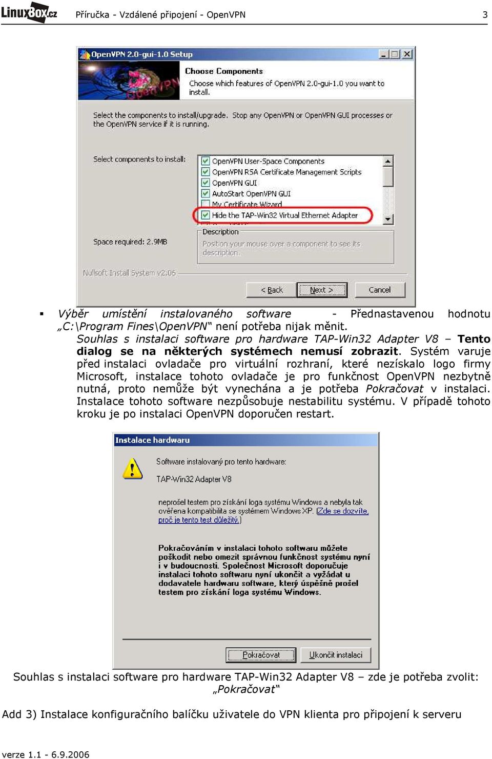 Systém varuje před instalaci ovladače pro virtuální rozhraní, které nezískalo logo firmy Microsoft, instalace tohoto ovladače je pro funkčnost OpenVPN nezbytně nutná, proto nemůže být vynechána a je