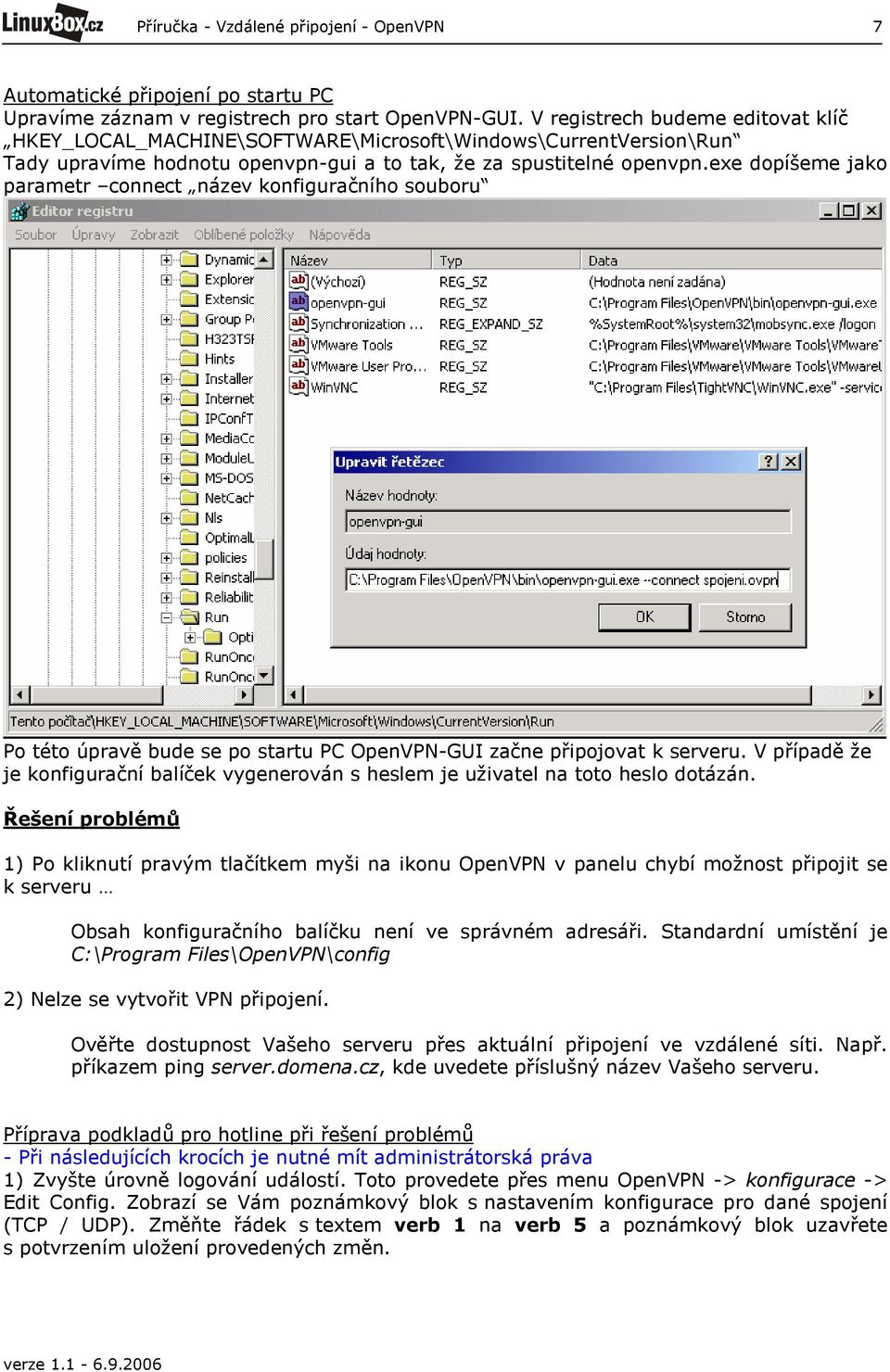 exe dopíšeme jako parametr connect název konfiguračního souboru Po této úpravě bude se po startu PC OpenVPN-GUI začne připojovat k serveru.