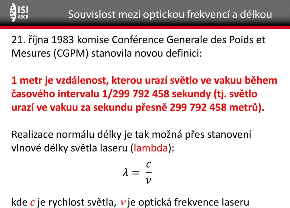 světlo urazí ve vakuu za sekundu přesně 299 792 458 metrů).