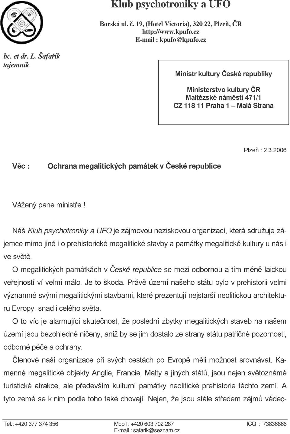 2006 Věc : Ochrana megalitických památek v České republice Vážený pane ministře!