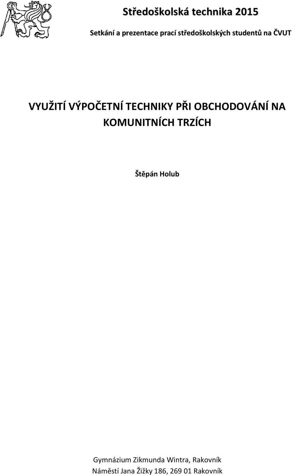 PŘI OBCHODOVÁNÍ NA KOMUNITNÍCH TRZÍCH Štěpán Holub Gymnázium