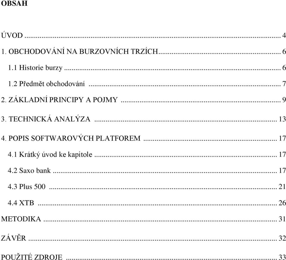 POPIS SOFTWAROVÝCH PLATFOREM... 17 4.1 Krátký úvod ke kapitole... 17 4.2 Saxo bank.