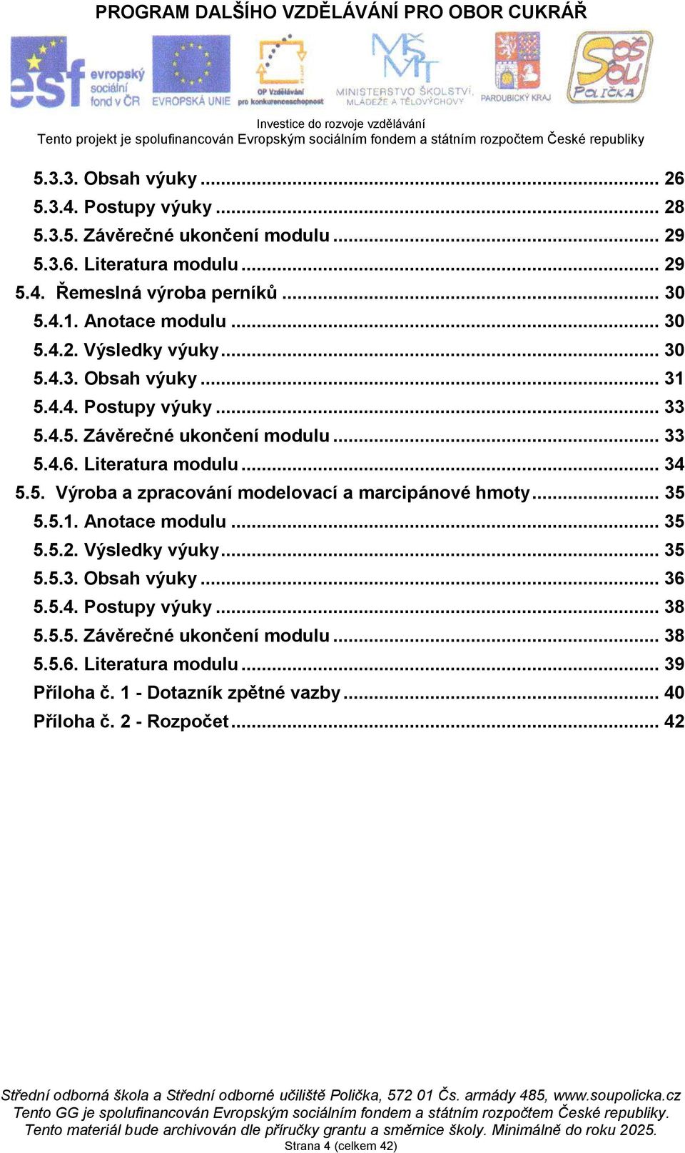 .. 34 5.5. Výroba a zpracování modelovací a marcipánové hmoty... 35 5.5.1. Anotace modulu... 35 5.5.2. Výsledky výuky... 35 5.5.3. Obsah výuky... 36 5.5.4. Postupy výuky.