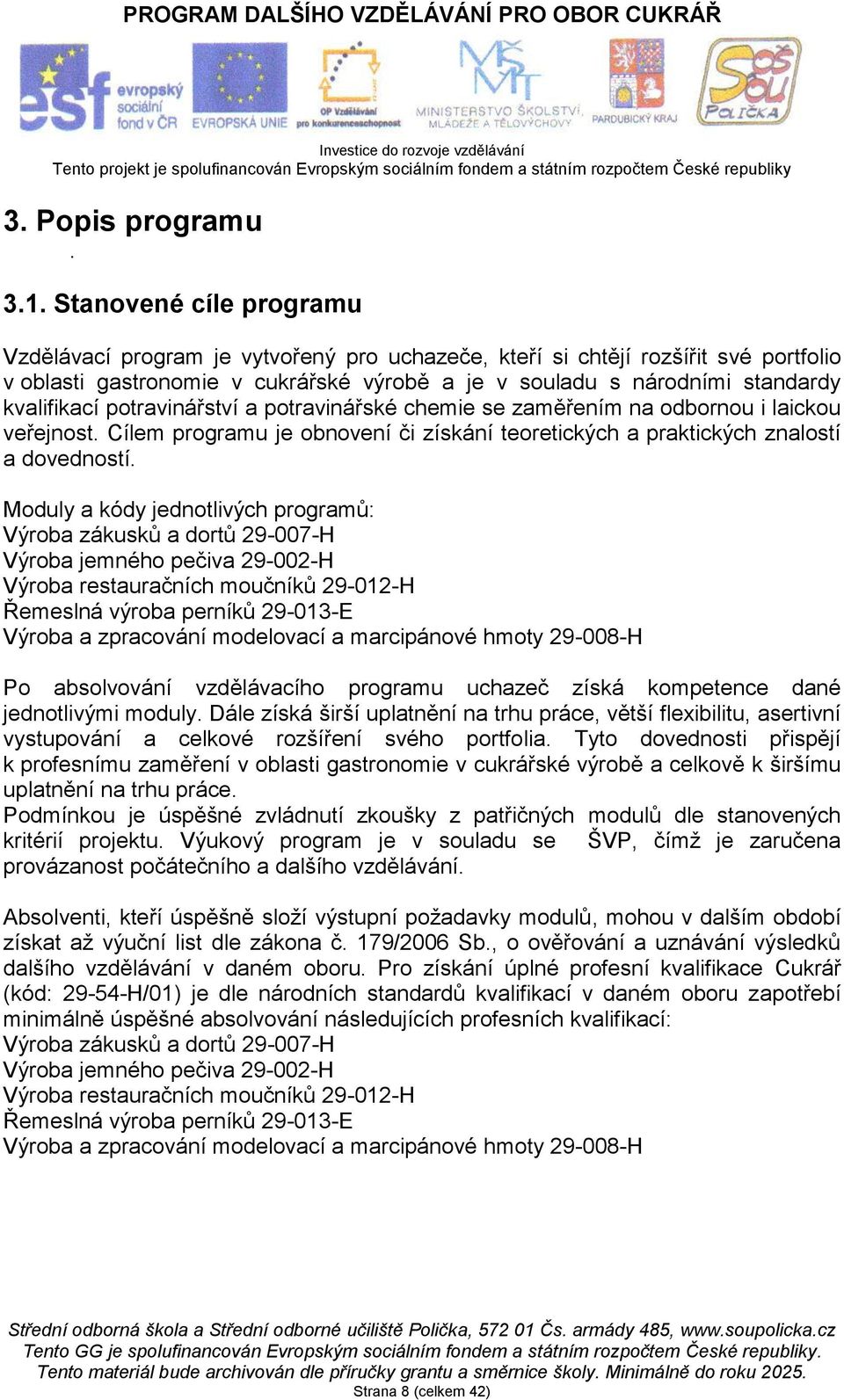 potravinářství a potravinářské chemie se zaměřením na odbornou i laickou veřejnost. Cílem programu je obnovení či získání teoretických a praktických znalostí a dovedností.