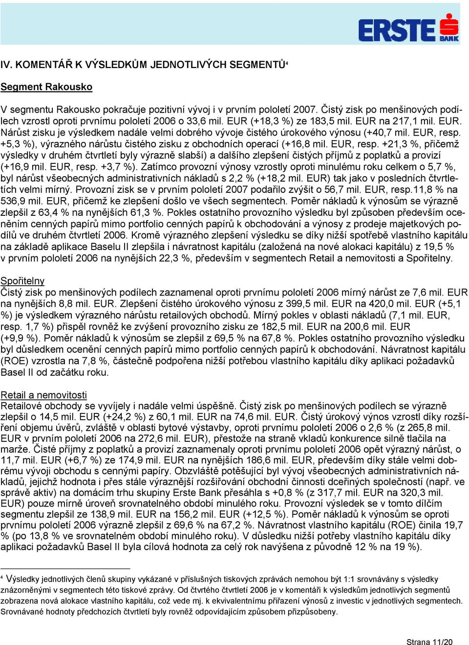 EUR, resp. +5,3 %), výrazného nárůstu čistého zisku z obchodních operací (+16,8 mil. EUR, resp.