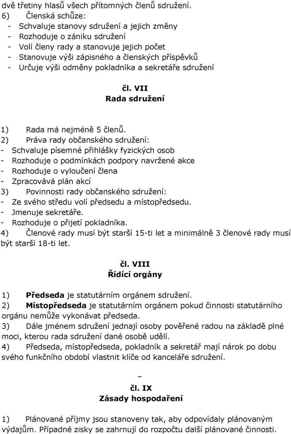 odměny pokladníka a sekretáře sdružení čl. VII Rada sdružení 1) Rada má nejméně 5 členů.