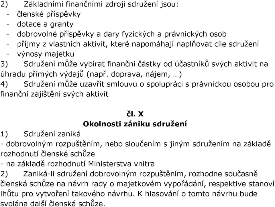 doprava, nájem, ) 4) Sdružení může uzavřít smlouvu o spolupráci s právnickou osobou pro finanční zajištění svých aktivit čl.