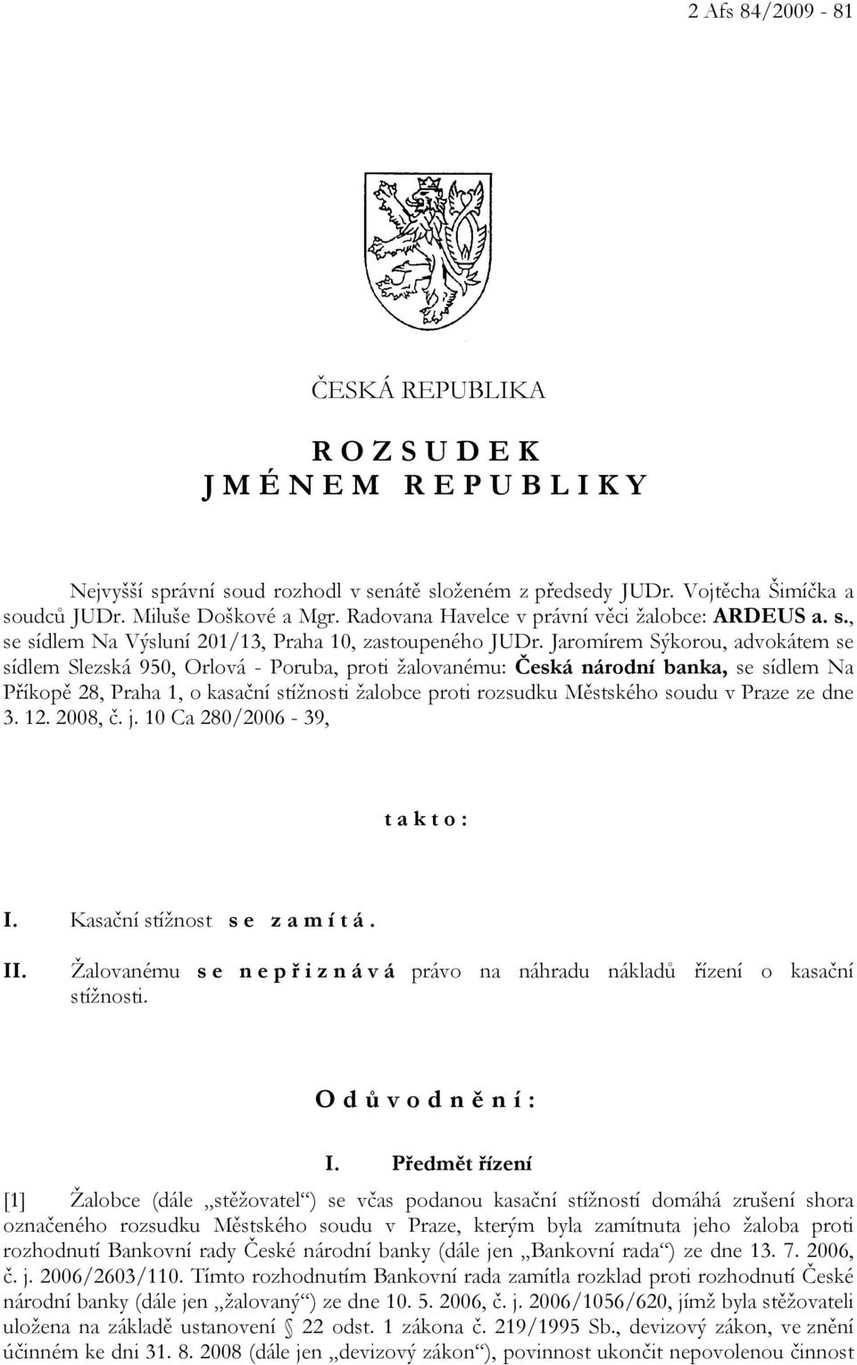 Jaromírem Sýkorou, advokátem se sídlem Slezská 950, Orlová - Poruba, proti žalovanému: Česká národní banka, se sídlem Na Příkopě 28, Praha 1, o kasační stížnosti žalobce proti rozsudku Městského