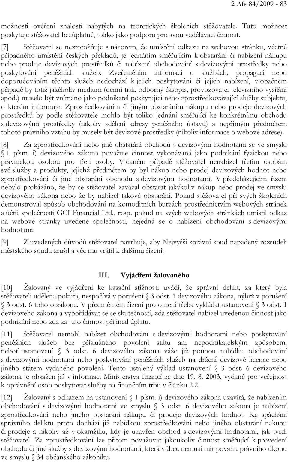 devizových prostředků či nabízení obchodování s devizovými prostředky nebo poskytování peněžních služeb.