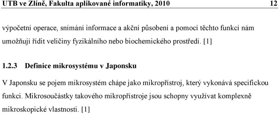 3 Definice mikrosystému v Japonsku V Japonsku se pojem mikrosystém chápe jako mikropřístroj, který vykonává