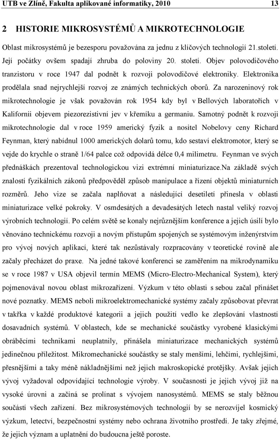 Elektronika prodělala snad nejrychlejší rozvoj ze známých technických oborů.