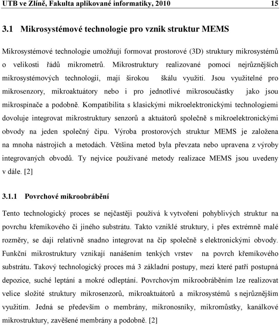 Mikrostruktury realizované pomocí nejrůznějších mikrosystémových technologií, mají širokou škálu vyuţití.