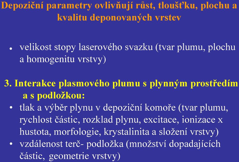 Interakce plasmového plumu s plynným prostředím a s podložkou: tlak a výběr plynu v depoziční komoře (tvar plumu,